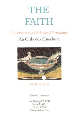 Faith: Understanding Orthodox Christianity - Carlton, Clark