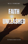Faith Unleashed: The Power of Belief in Action