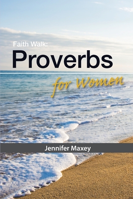 Faith Walk: Proverbs for Women - Maxey, Jennifer