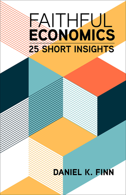 Faithful Economics: 25 Short Insights - Finn, Daniel K