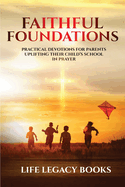 Faithful Foundations: Practical Devotions for Parents Uplifting Their Children's School in Prayer