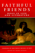 Faithful Friends: Dogs in Life and Literature - Jackson, Frank (Preface by), and H R H Prince Michael of Kent (Foreword by)