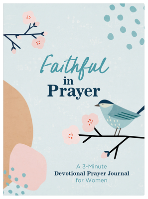 Faithful in Prayer: A 3-Minute Devotional Prayer Journal for Women - Hang, Linda