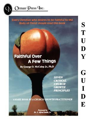 Faithful Over a Few Things Study Guide - McCalep, George O Jr