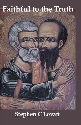 Faithful to the Truth: How to be an orthodox gay Catholic - Lovatt, Stephen C