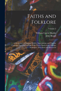 Faiths and Folklore: A Dictionary of National Beliefs, Superstitions and Popular Customs, Past and Current, With Their Classical and Foreign Analogues, Described and Illustrated; Volume 2