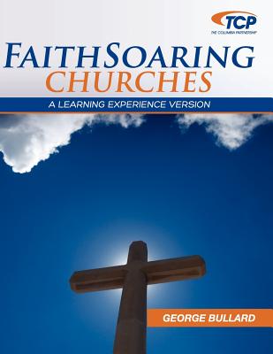 Faithsoaring Churches: A Learning Experience Version - Bullard, George W, Jr.