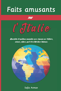 Faits amusants sur l'Italie: Anecdotes et questions amusantes avec r?ponses sur l'histoire, science, culture, sport et la litt?rature italienne