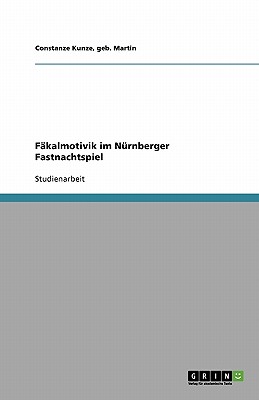 Fakalmotivik Im Nurnberger Fastnachtspiel - Kunze, Geb Martin Constanze