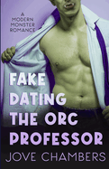 Fake Dating the Orc Professor: a modern monster romance