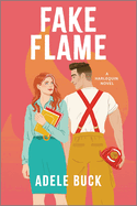 Fake Flame: A Spicy Fake Dating Firefighter Romance