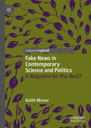 Fake News in Contemporary Science and Politics: A Requiem for the Real?