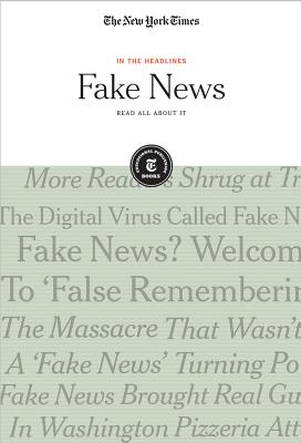 Fake News: Read All about It - The New York Times, Editorial Staff (Editor)