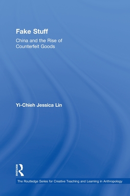 Fake Stuff: China and the Rise of Counterfeit Goods - Lin, Yi-Chieh Jessica