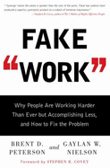 Fake Work: Why People Are Working Harder Than Ever But Accomplishing Less, and How to Fix the Problem - Peterson, Brent D, and Nielson, Gaylan W