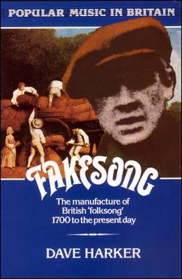 Fakesong: The Manufacture of British Folksong 1700 to the Present Day - Harker, David, and Harker