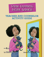 Faking Happiness, Feeling Sadness Teacher and Counselor Activity Guide