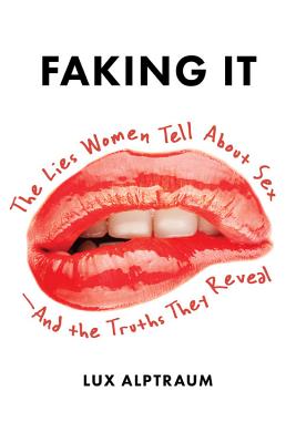 Faking It: The Lies Women Tell about Sex--And the Truths They Reveal - Alptraum, Lux