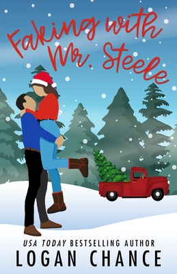 Faking With Mr. Steele: A Holiday Billionaire Fake Romance - Chance, Logan