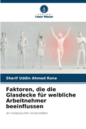 Faktoren, die die Glasdecke f?r weibliche Arbeitnehmer beeinflussen