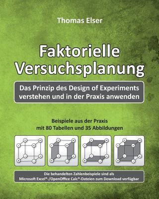 Faktorielle Versuchsplanung: Das Prinzip Des Design of Experiments Verstehen Und in Der Praxis Anwenden - Elser, Thomas