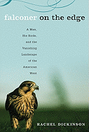 Falconer on the Edge: A Man, His Birds, and the Vanishing Landscape of the American West