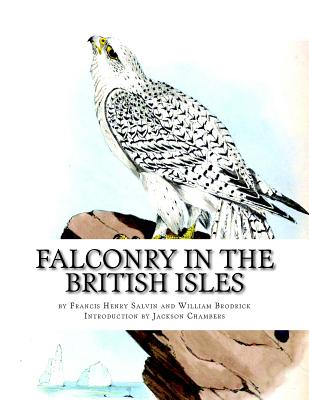 Falconry in the British Isles - Salvin, Francis Henry, and Brodrick, William, and Chambers, Jackson (Introduction by)
