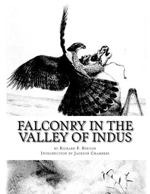 Falconry in the Valley of Indus: Or Falconry in Pakistan and India - Burton, Richard F, Sir, and Chambers, Jackson (Introduction by)