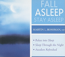 Fall Asleep, Stay Asleep: Relax Into Sleep, Sleep Through the Night, Awaken Refreshed
