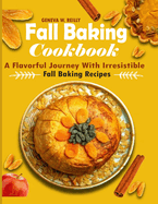 Fall Baking Cookbook: A Flavorful Journey with Irresistible Fall Baking Recipes
