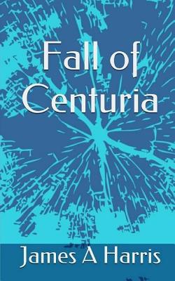 Fall of Centuria - Harris, James a