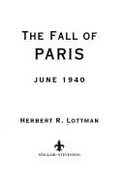 Fall of Paris: June 1940 - Lottman, Herbert R.