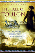 Fall of Toulon: The Royal Navy and the Royalist Last Stand Against the French Revolution