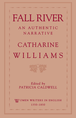 Fall River: An Authentic Narrative - Williams, Catharine Read Arnold, and Caldwell, Patricia (Editor)