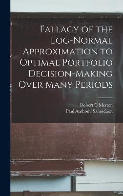 Fallacy of the Log-normal Approximation to Optimal Portfolio Decision-making Over Many Periods - Merton, Robert C, and Samuelson, Paul Anthony