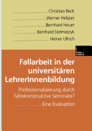 Fallarbeit in Der Universitaren Lehrerinnenbildung: Professionalisierung Durch Fallrekonstruktive Seminare? Eine Evaluation