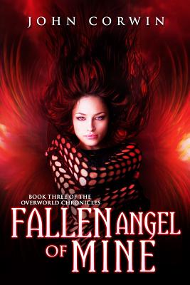 Fallen Angel of Mine: Book Three of the Overworld Chronicles - Corwin, John