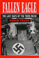 Fallen Eagle: The Last Days of the Third Reich