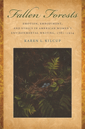 Fallen Forests: Emotion, Embodiment, and Ethics in American Women's Environmental Writing, 1781-1924