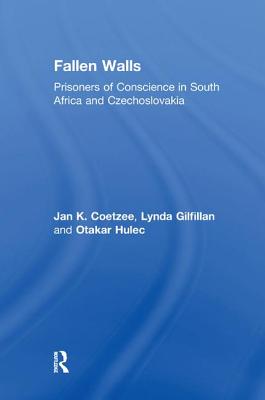 Fallen Walls: Prisoners of Conscience in South Africa and Czechoslovakia - Gilfillan, Lynda (Editor)