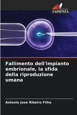 Fallimento dell'impianto embrionale, la sfida della riproduzione umana - Ribeiro Filho, Antonio Jos?