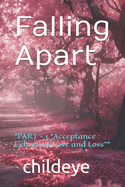 Falling Apart: "PART - 1 "Acceptance: Echoes of Love and Loss""