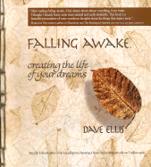 Falling Awake: Creating the Life of Your Dreams - Ellis, Dave, and Ellis, David B