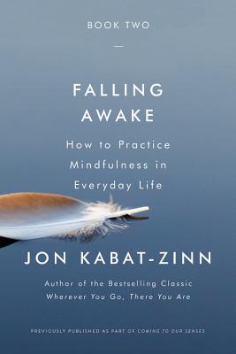 Falling Awake: How to Practice Mindfulness in Everyday Life - Kabat-Zinn, Jon