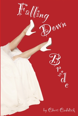 Falling Down Bride - Caddick, Andrew (Contributions by), and Caddick, Cheri