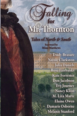 Falling for Mr. Thornton: Tales of North and South - Clarkston, Nicole, and Jacobson, Don, and Klein, Nancy