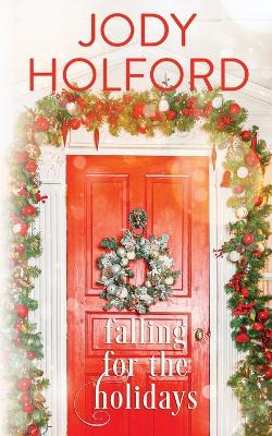Falling for the Holidays: A Holiday Romance Collection - Holford, Jody
