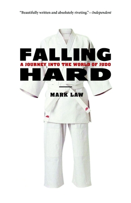 Falling Hard: A Journey Into the World of Judo - Law, Mark