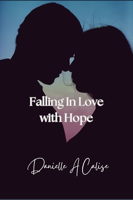 Falling In Love with Hope: Breaking Free from the Addiction to Unhealthy Relationships - Calise, Danielle A