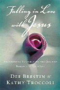 Falling in Love with Jesus: Abandoning Yourself to the Greatest Romance of Your Life
